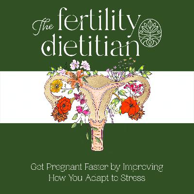Get Pregnant Faster by Improving How You Adapt to Stress [EP 23]