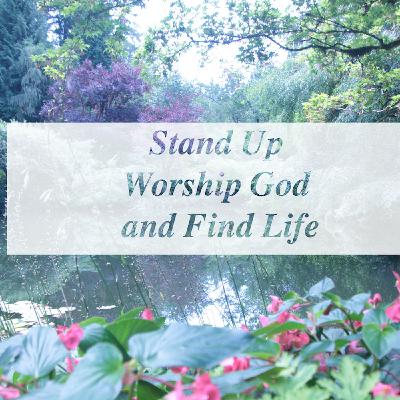 Stand Up Worship God and Find Life Stand Up Worship God and Find Life