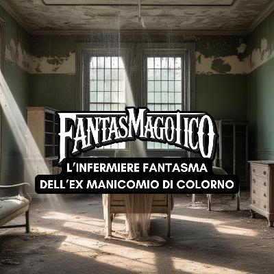 L’INFERMIERE FANTASMA dell’ex manicomio di COLORNO