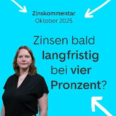 Zinsen bald langfristig bei 4 Prozent? Zinskommentar Oktober 2025 Zinsen bald langfristig bei 4 Prozent? Zinskommentar Oktober 2025