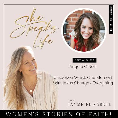 Unspoken Word: One Moment with Jesus, a Lifetime of Transformation – with Angela O'Neill
