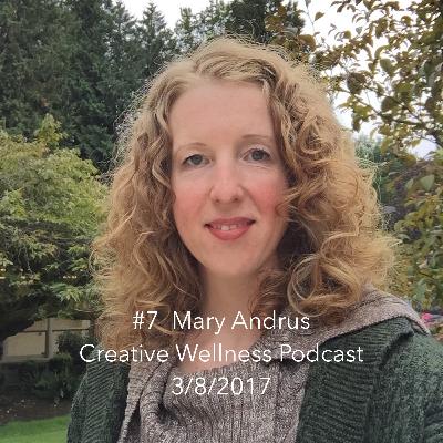 Creative Wellness Podcast: #7Mary Andrus