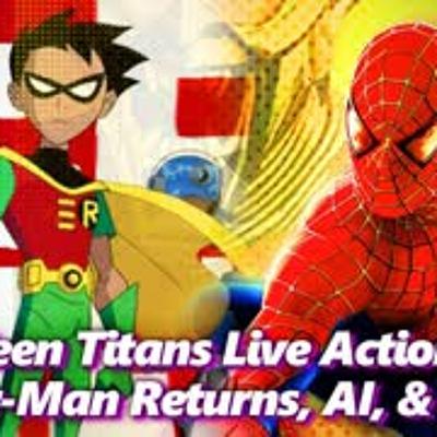 Teen Titans Live Action Movie, Spider-Man Returns To Theatres, AI Jobs, & More! | Absolute Comics Teen Titans Live Action Movie, Spider-Man Returns To Theatres, AI Jobs, & More! | Absolute Comics