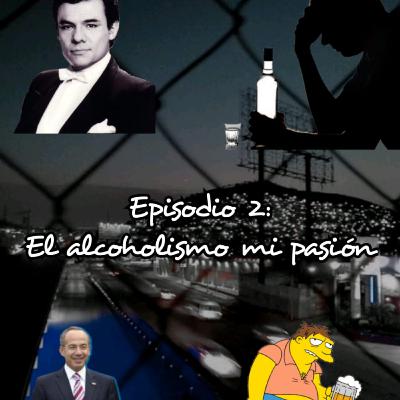 Episodio 2: "El Alcoholismo, mi pasión"