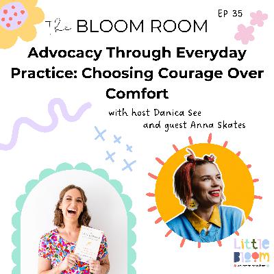 EP 35 | Advocacy Through Everyday Practice: Choosing Courage Over Comfort with Anna Skates