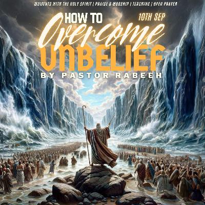 How To Overcome Unbelief - Pastor Rabeeh | 10.09.25 How To Overcome Unbelief - Pastor Rabeeh | 10.09.25