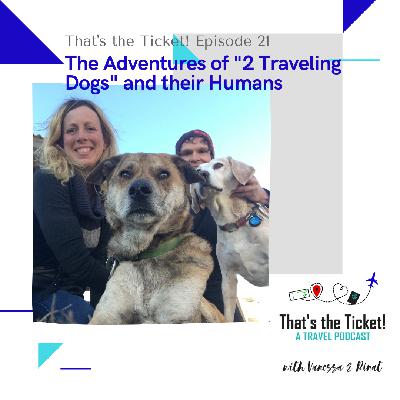 Episode 21: The Adventures of "2 Traveling Dogs" and their Humans