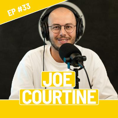 #33 - Joé Courtine - J'aime le parcours, pas juste l'arrivée.
