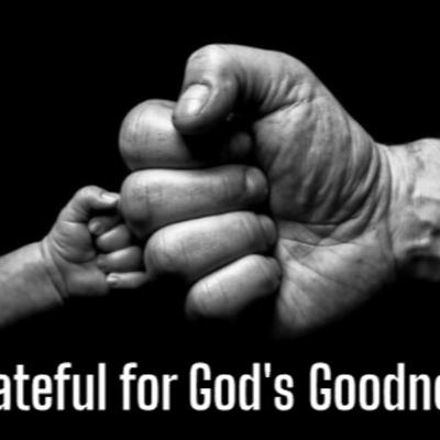 Grateful for God's Goodness - His Goodness is Always With Me