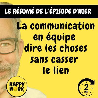 Happy Work - Bien-être au travail et management bienveillant - RÉSUMÉ - La communication en équipe dire les choses sans casser le lien Happy Work - Bien-être au travail et management bienveillant - RÉSUMÉ - La communication en équipe dire les choses sans casser le lien