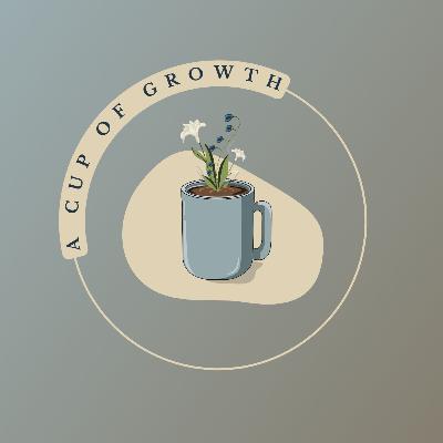 Welcome to A Cup of Growth