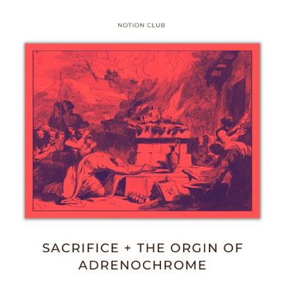 Sacrifice + The Origin of Adrenochrome Sacrifice + The Origin of Adrenochrome