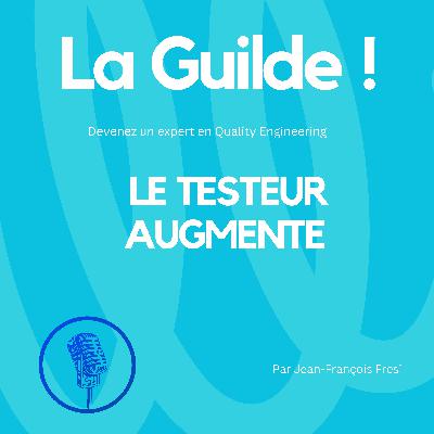 Le testeur Augmenté Le testeur Augmenté
