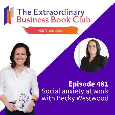 Episode 481 - Social anxiety at work with Becky Westwood Episode 481 - Social anxiety at work with Becky Westwood