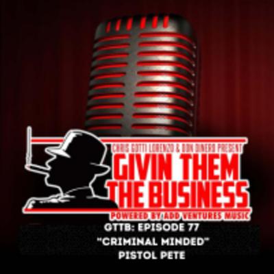 GTTB: Episode 77 Pistol Pete "Criminal Minded" GTTB: Episode 77 Pistol Pete "Criminal Minded"
