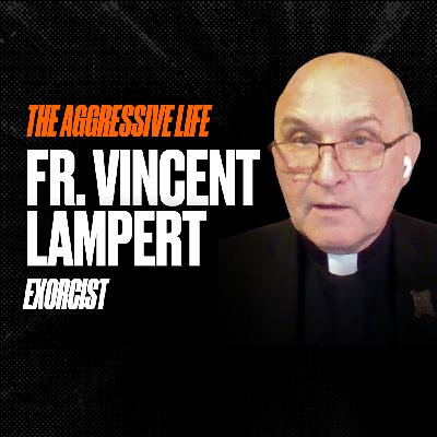 A Real Exorcist Explains Demons, Possession, and Spiritual Warfare with Fr. Vincent Lampert | Aggressive Life Rewind