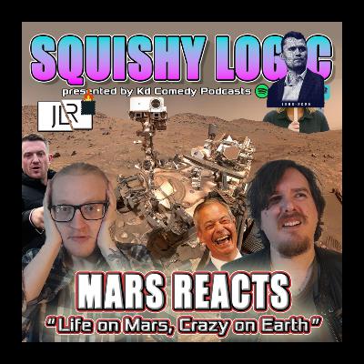176. Mars Reacts: Life on Mars, Crazy on Earth | Squishy Logic