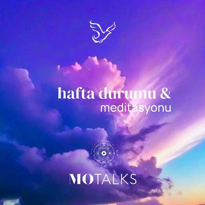 19 - 25 Ocak | Haftanın Durumu & Meditasyonu