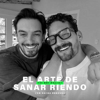 Nacho Redondo: El Arte de Sanar Riendo. EP.25