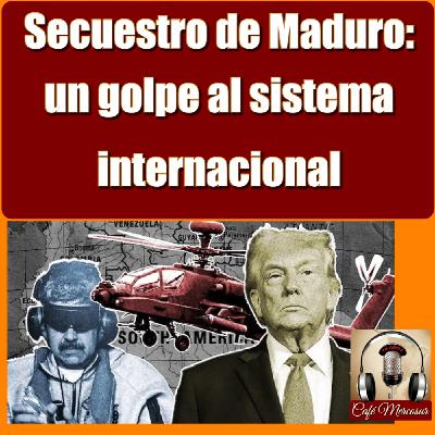 Secuestro de Maduro: un golpe al sistema internacional