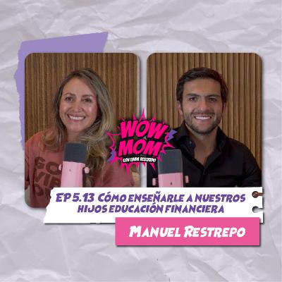 Ep. 5.13 “Cómo enseñarle a nuestros hijos educación financiera” con Manuel Restrepo