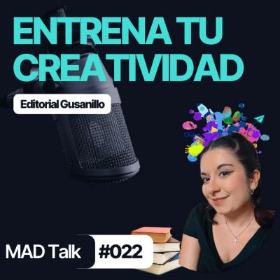Cómo sacar PROVECHO de la CREATIVIDAD en el EMPRENDIMIENTO - MAD Talk 022