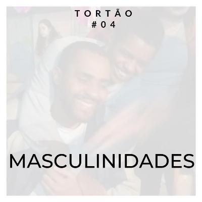 Tortão pra Esquerda - 04 - Masculinidades (PARTE 1)