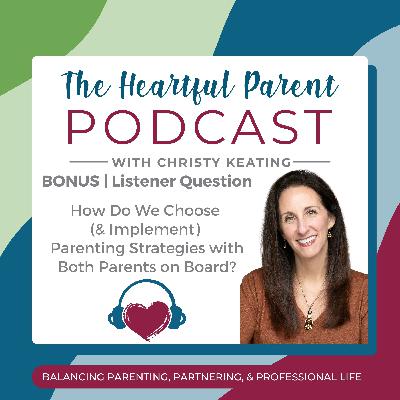 BONUS | How Do We Choose (& Implement) Parenting Strategies with Both Parents On Board? BONUS | How Do We Choose (& Implement) Parenting Strategies with Both Parents On Board?