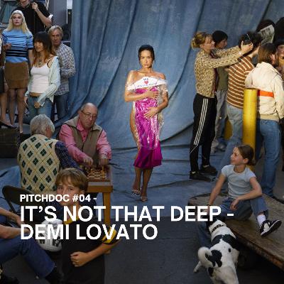 "It's Not That Deep", de Demi Lovato - [PITCHDOC #04]