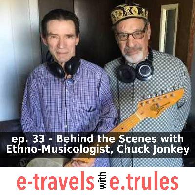 ET033 - Behind the Scenes with Ethno-Musicologist, Chuck Jonkey ET033 - Behind the Scenes with Ethno-Musicologist, Chuck Jonkey