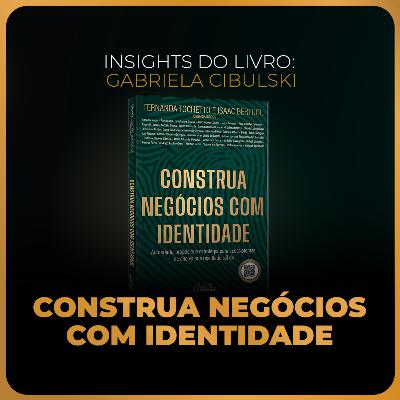 Insights do livro: Construa negócios com identidade | Gabriela Cibulski