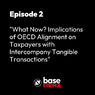 What Now? Implications of OECD Alignment on Taxpayers with Intercompany Tangible Transactions. What Now? Implications of OECD Alignment on Taxpayers with Intercompany Tangible Transactions.