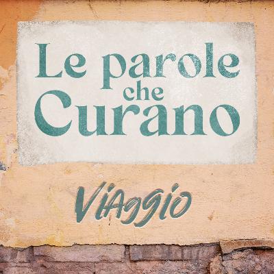Ep.15 Le parole che curano - VIAGGIO