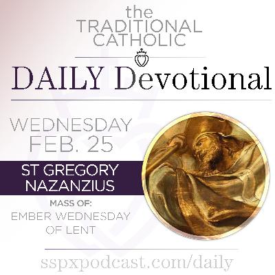 Feb 25 – Ember Wed / S Gregory of Nazianzus