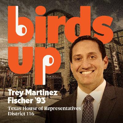 S4E7: Leadership, Legislation, and Lone Star Legacy with UTSA Alumnus Trey Martinez Fischer!