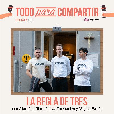 103. La regla de tres (con Lucas Fernández, Aitor Sua Illera y Miguel Vallés)