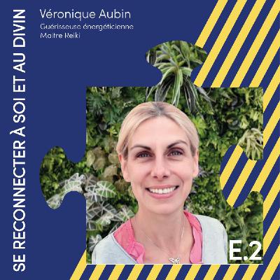 Véronique Aubin: Se reconnecter à soi et au divin.