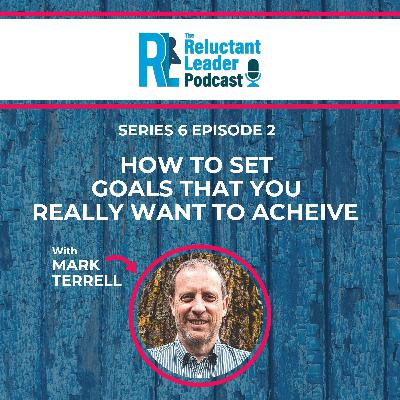 Series 6 Episode 2 How to Set Goals That You Really Want to Achieve
