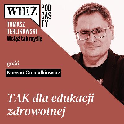 TAK dla edukacji zdrowotnej. „Wciąż tak myślę” – podcast Tomasza Terlikowskiego, odc. 75