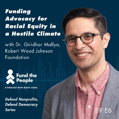 Funding Advocacy for Racial Equity in a Hostile Climate – with Dr. Giridhar Mallya, Robert Wood Johnson Foundation