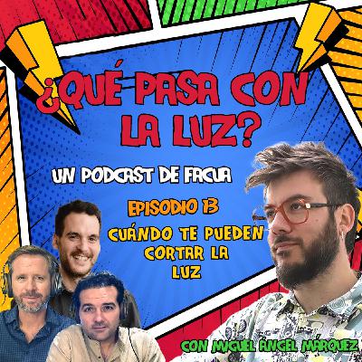 ¿Qué pasa con la luz? - Episodio 13: Cuándo te pueden cortar la luz