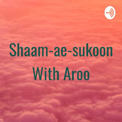 Introduction to my first podcast show episode name"shaam-ae-sukoon with aroo"