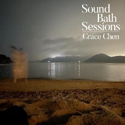 Sound Bath #016: Grace Chen