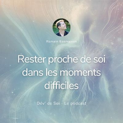 Rester proche de soi dans les moments difficiles Rester proche de soi dans les moments difficiles