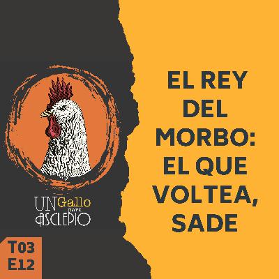 EL REY DEL MORBO, EL QUE SE VOLTEA: SADE.