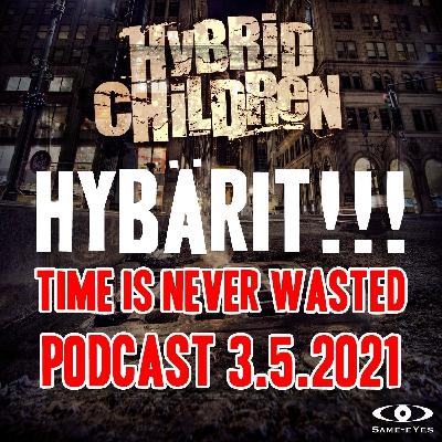 HYBÄRIT!!! Time Is Never Wasted 3.5.2021 tiiseri HYBÄRIT!!! Time Is Never Wasted 3.5.2021 tiiseri