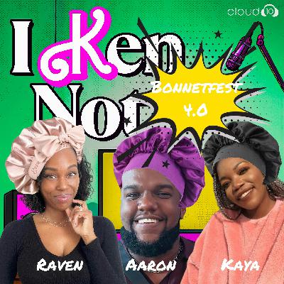 I Ken Not... Believe It's Time for Another BONNETFEST Already! w/ RAVEN of BITCH IS BETTER and KAYA & AARON of BRAVO! WE'RE BLACK! I Ken Not... Believe It's Time for Another BONNETFEST Already! w/ RAVEN of BITCH IS BETTER and KAYA & AARON of BRAVO! WE'RE BLACK!
