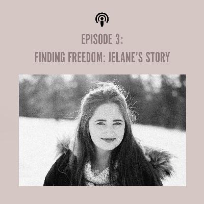 EP 3: Finding Freedom (Jelane's Story)