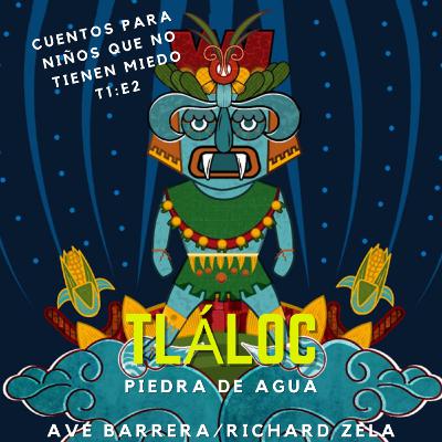 T1:E2 Tláloc Piedra de Agua - Ave Barrera/Richard Zela