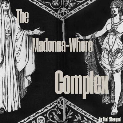 The Madonna-Whore Complex || The Perception Of Being “Wifey-Material”.